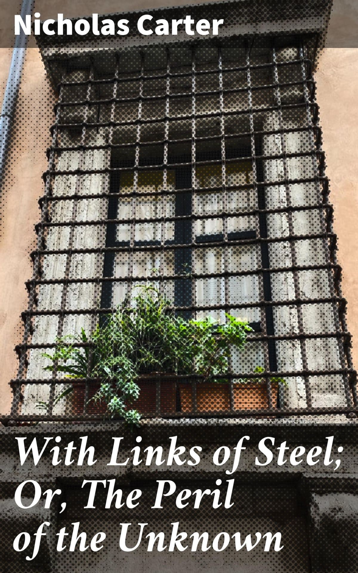With Links of Steel; Or, The Peril of the Unknown